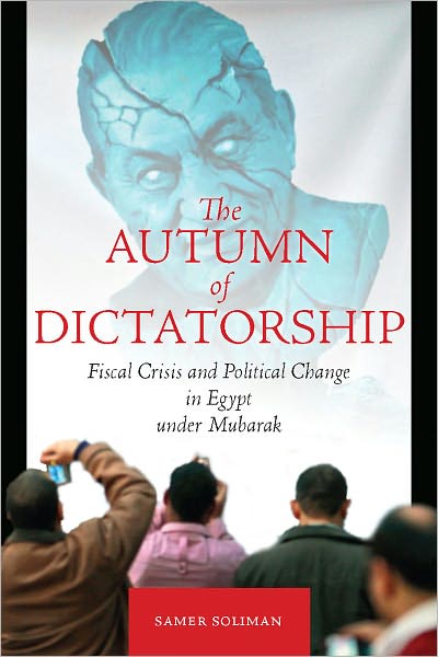 Cover for Samer Soliman · The Autumn of Dictatorship: Fiscal Crisis and Political Change in Egypt under Mubarak - Stanford Studies in Middle Eastern and Islamic Societies and Cultures (Paperback Book) (2011)