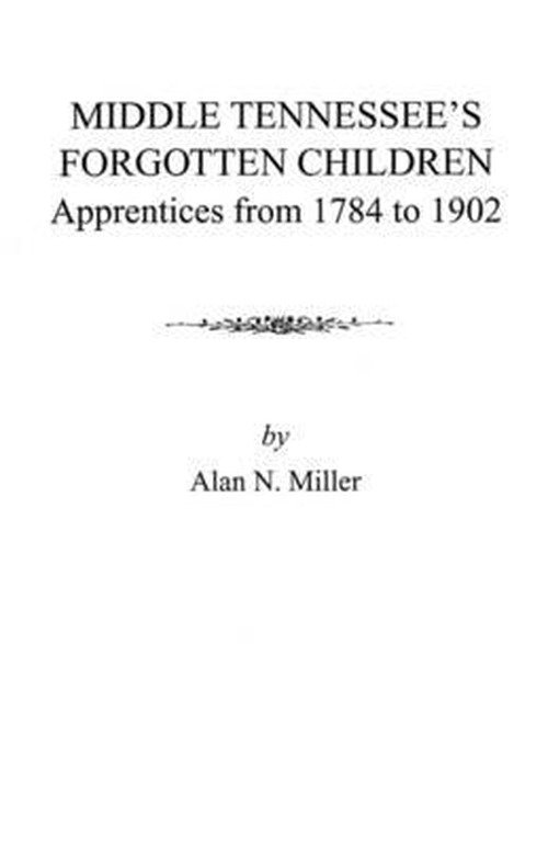 Cover for Karen Miller · Middle Tennessee's Forgotten Children: Apprentices from 1784 to 1902 (Pocketbok) (2009)