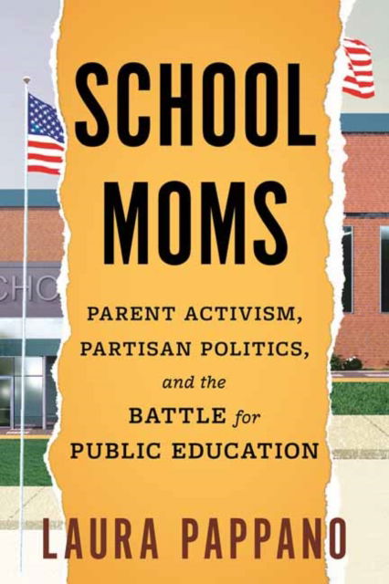 Laura Pappano · School Moms: Parent Activism, Partisan Politics, and the Battle for Public Education (Paperback Book) (2024)