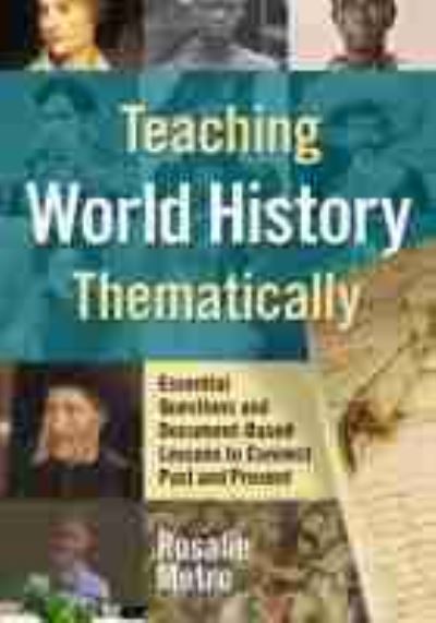 Teaching World History Thematically: Essential Questions and Document-Based Lessons to Connect Past and Present - Rosalie Metro - Książki - Teachers' College Press - 9780807764466 - 16 października 2020