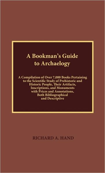 Cover for Richard A. Hand · A Bookman's Guide to Archaeology: A Compilation of Over 7000 Books Pertaining to the Scientific Study of Prehistorical and Historic People, their Artifacts, Inscriptions, and Monuments with Prices and Annotations, Both Bibliographical and Descriptive (Hardcover Book) (1994)