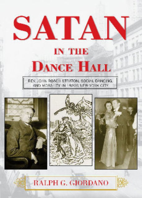 Cover for Ralph G. Giordano · Satan in the Dance Hall: Rev. John Roach Straton, Social Dancing, and Morality in 1920s New York City (Paperback Book) (2008)