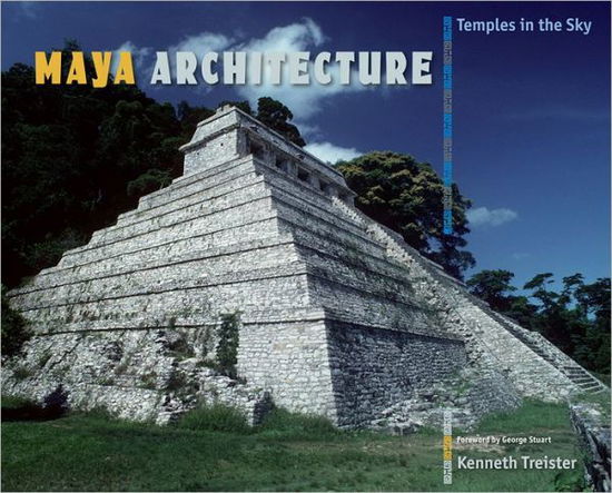 Maya Architecture: Temples in the Sky - Kenneth Treister - Books - University Press of Florida - 9780813042466 - April 16, 2013