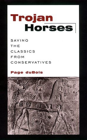 Cover for Page DuBois · Trojan Horses: Saving the Classics from Conservatives (Hardcover Book) (2001)