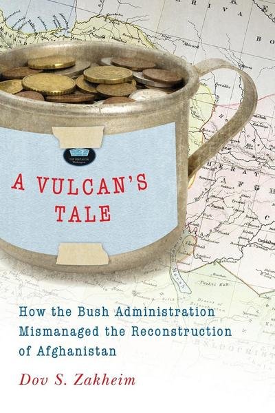 Cover for Dov S. Zakheim · A Vulcan's Tale: How the Bush Administration Mismanaged the Reconstruction of Afghanistan (Pocketbok) (2013)