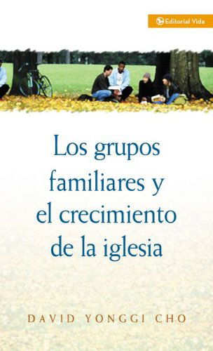 Cover for David Yonggi Cho · Grupos Familiares Y El Crecimiento De La Iglesia (Paperback Book) [Spanish edition] (1982)
