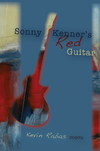 Sonny Kenners Red Guitar - Kevin Rabas - Books - Coal City Review - 9780979584466 - March 1, 2013