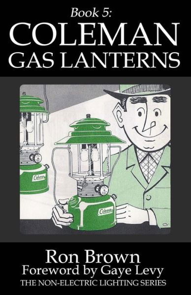 Book 5: Coleman Gas Lanterns - Ron Brown - Boeken - R&c Publishing - 9780990556466 - 14 mei 2015