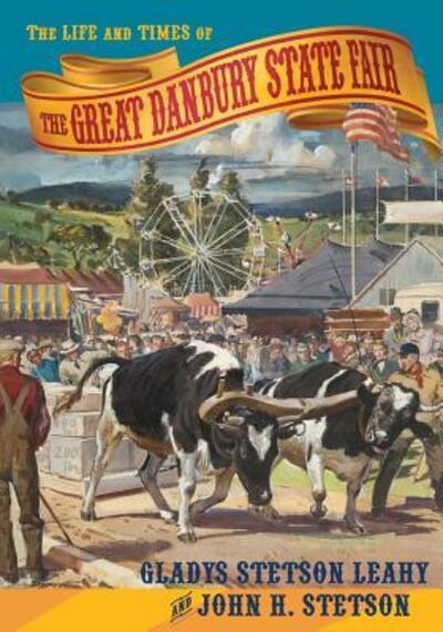 Cover for Gladys Stetson Leahy · The Life and Times of the Great Danbury State Fair (Paperback Book) (2017)