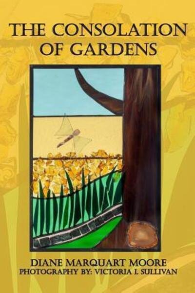 Diane Marquart Moore · The Consolation of Gardens (Paperback Book) (2019)