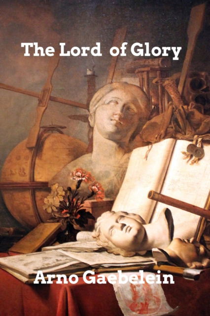 The Lord of Glory - Arno Gaebelein - Bøger - Blurb, Inc. - 9781006034466 - 14. februar 2023