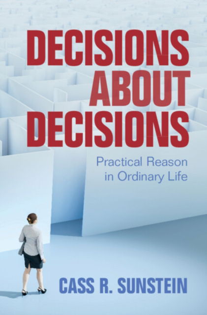 Cover for Sunstein, Cass R. (Harvard University, Massachusetts) · Decisions about Decisions: Practical Reason in Ordinary Life (Hardcover Book) (2023)