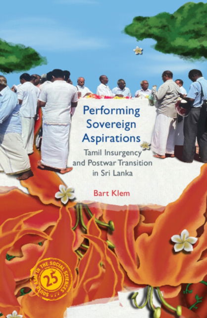 Klem, Bart (University of Gothenburg) · Performing Sovereign Aspirations: Tamil Insurgency and Postwar Transition in Sri Lanka - South Asia in the Social Sciences (Inbunden Bok) (2024)