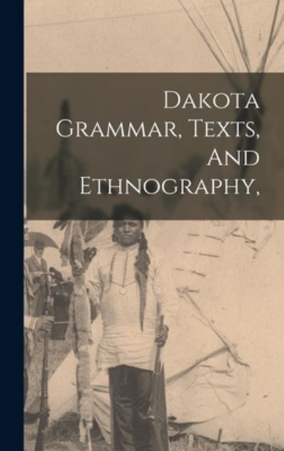 Cover for Anonymous · Dakota Grammar, Texts, And Ethnography, (Hardcover Book) (2021)