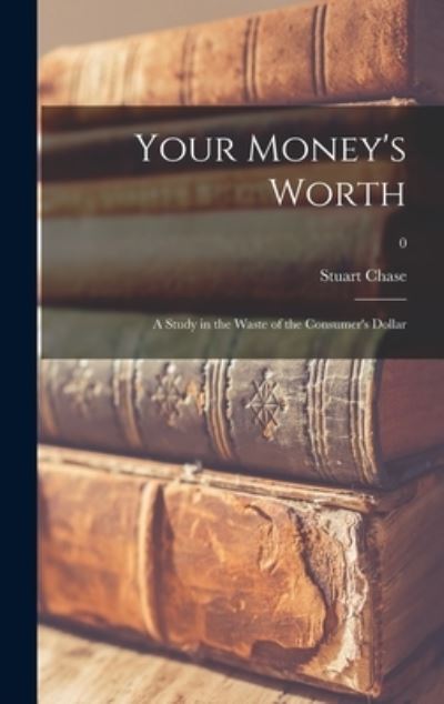 Cover for Stuart 1888-1985 Chase · Your Money's Worth (Hardcover Book) (2021)