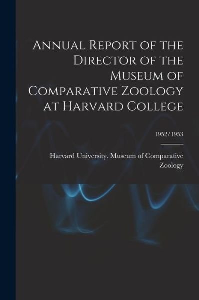 Cover for Harvard University Museum of Compara · Annual Report of the Director of the Museum of Comparative Zoology at Harvard College; 1952/1953 (Paperback Book) (2021)