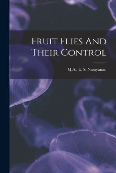 Cover for M a E S Narayanan · Fruit Flies And Their Control (Paperback Book) (2021)