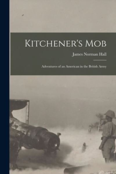 Kitchener's Mob - James Norman Hall - Books - Creative Media Partners, LLC - 9781015986466 - October 27, 2022