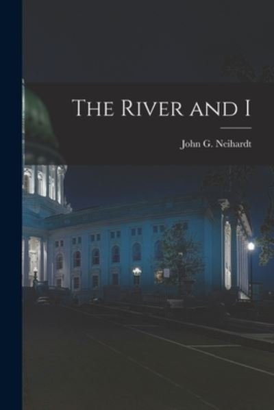 John G. Neihardt · River and I (Bok) (2022)