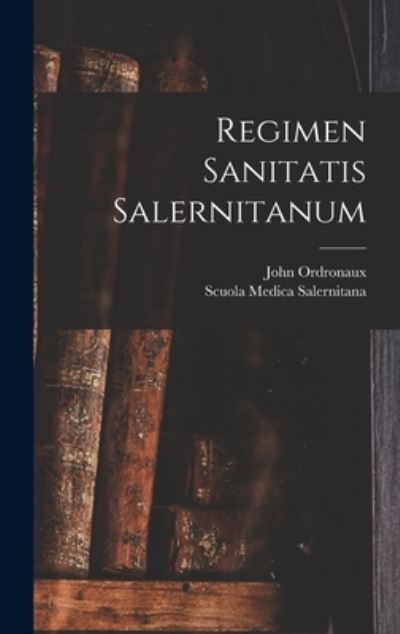 Regimen Sanitatis Salernitanum - John Ordronaux - Books - Creative Media Partners, LLC - 9781016695466 - October 27, 2022