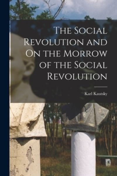 Cover for Karl Kautsky · Social Revolution and on the Morrow of the Social Revolution (Book) (2022)