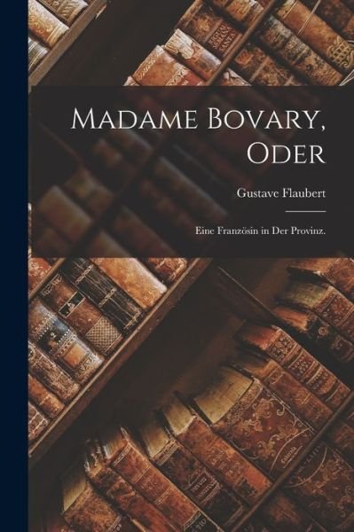 Cover for Gustave Flaubert · Madame Bovary, Oder (Bok) (2022)