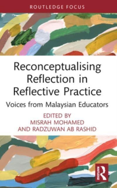 Reconceptualising Reflection in Reflective Practice: Voices from Malaysian Educators - Routledge Research in Education -  - Książki - Taylor & Francis Ltd - 9781032448466 - 9 października 2024