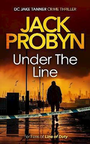 Cover for Jack Probyn · Under the Line: a gripping British detective crime thriller - DC Jake Tanner Crime Thriller (Paperback Book) (2025)