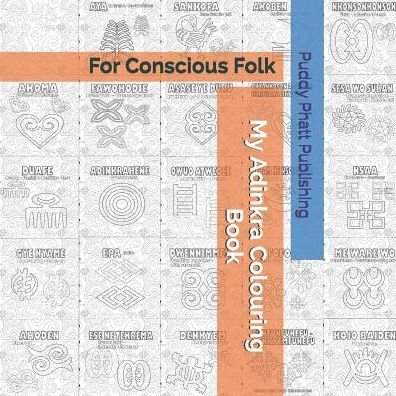Cover for Puddy Phatt Publishing · My Adinkra Colouring Book : For Conscious Folk (Paperback Book) (2019)