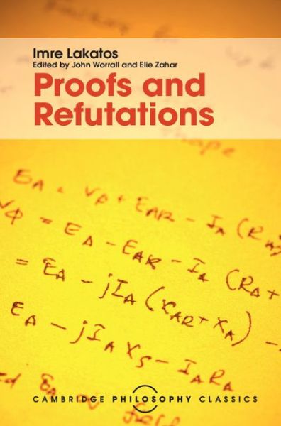 Cover for Imre Lakatos · Proofs and Refutations: The Logic of Mathematical Discovery - Cambridge Philosophy Classics (Gebundenes Buch) (2015)