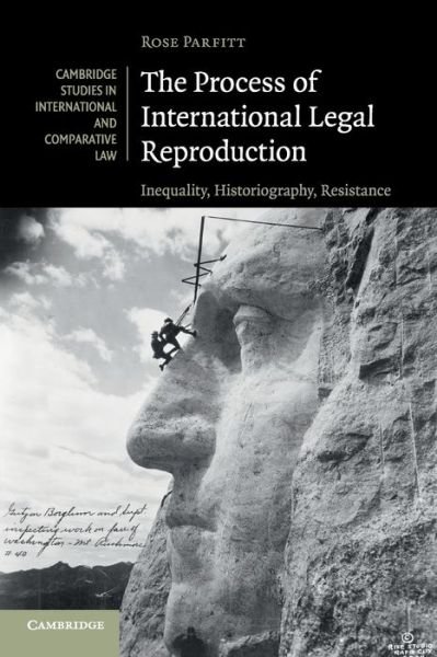 Cover for Parfitt, Rose (Kent Law School, University of Kent) · The Process of International Legal Reproduction: Inequality, Historiography, Resistance - Cambridge Studies in International and Comparative Law (Taschenbuch) (2020)