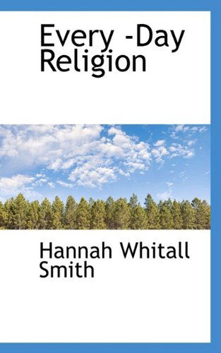 Cover for Hannah Whitall Smith · Every -day Religion (Taschenbuch) (2009)