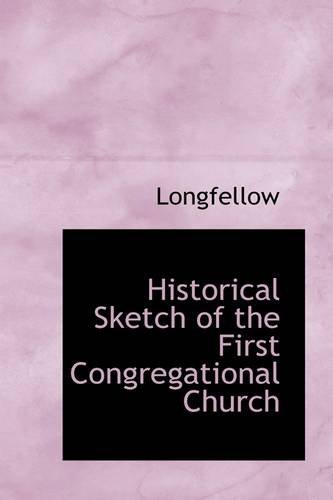 Cover for Longfellow · Historical Sketch of the First Congregational Church (Paperback Bog) (2009)