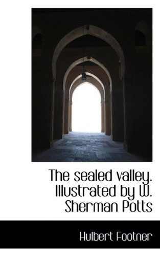 Cover for Hulbert Footner · The Sealed Valley. Illustrated by W. Sherman Potts (Paperback Book) (2009)