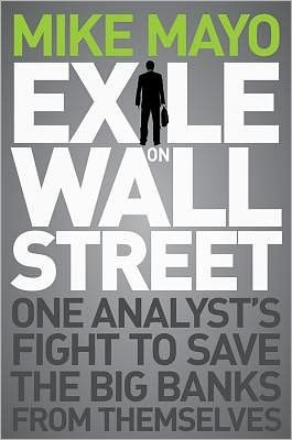 Exile on Wall Street: One Analyst's Fight to Save the Big Banks from Themselves - Mike Mayo - Libros - John Wiley & Sons Inc - 9781118115466 - 11 de noviembre de 2011