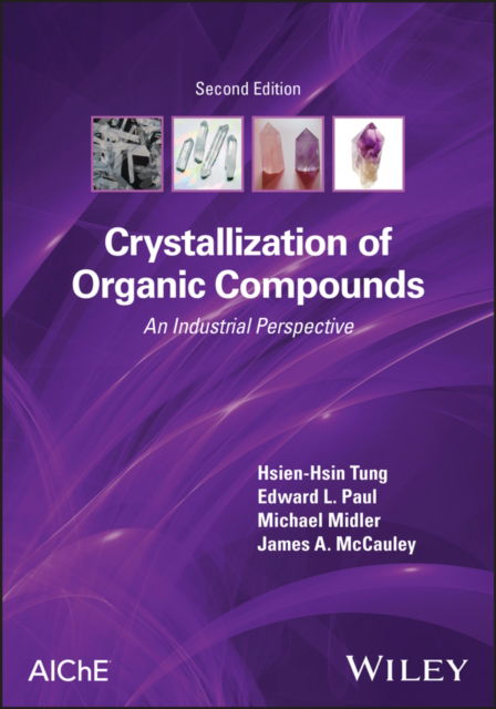 Cover for Tung, Hsien-Hsin (AcrysPharm, LLC) · Crystallization of Organic Compounds: An Industrial Perspective (Hardcover Book) (2023)