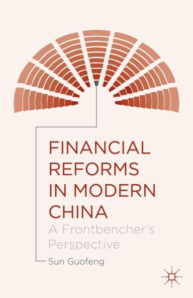 Cover for Sun Guofeng · Financial Reforms in Modern China: A Frontbencher's Perspective (Hardcover Book) [1st ed. 2015 edition] (2015)