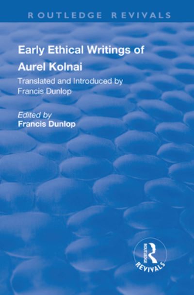 Cover for Francis Dunlop · Early Ethical Writings of Aurel Kolnai - Routledge Revivals (Hardcover Book) (2018)