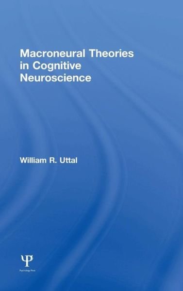 Cover for Uttal, William R. (Arizona State University, Tempe, USA) · Macroneural Theories in Cognitive Neuroscience (Hardcover bog) (2015)