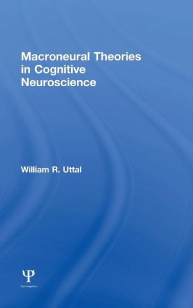 Cover for Uttal, William R. (Arizona State University, Tempe, USA) · Macroneural Theories in Cognitive Neuroscience (Hardcover Book) (2015)