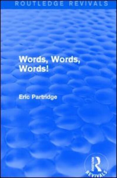 Cover for Eric Partridge · Words, Words Words! - Routledge Revivals: The Selected Works of Eric Partridge (Hardcover Book) (2015)