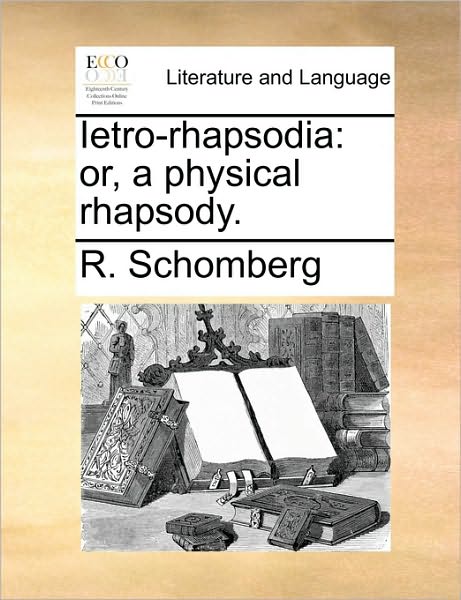 Cover for R Schomberg · Ietro-rhapsodia: Or, a Physical Rhapsody. (Paperback Book) (2010)