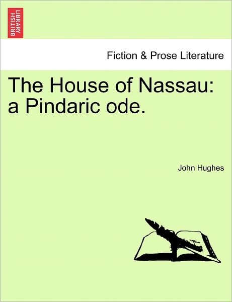 Cover for John Hughes · The House of Nassau: a Pindaric Ode. (Taschenbuch) (2011)