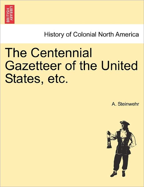 Cover for A Steinwehr · The Centennial Gazetteer of the United States, Etc. (Paperback Book) (2011)