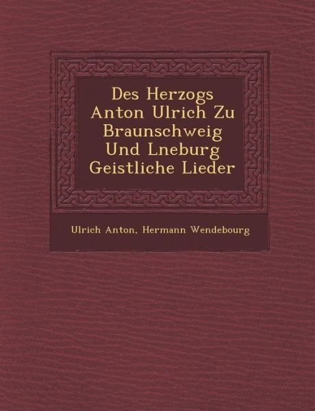 Cover for Ulrich Anton · Des Herzogs Anton Ulrich Zu Braunschweig Und L Neburg Geistliche Lieder (Pocketbok) (2012)
