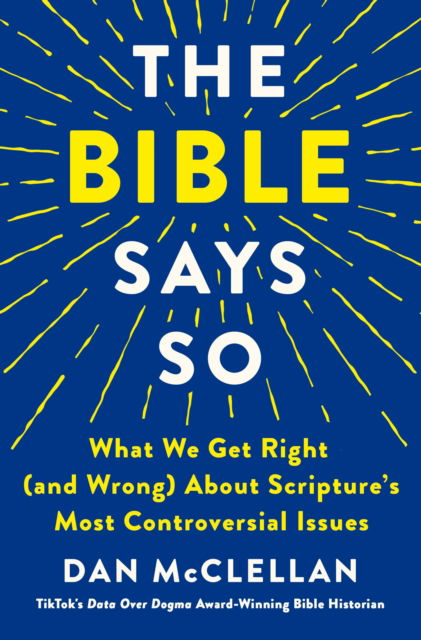 The Bible Says So: What We Get Right (and Wrong) About Scripture’s Most Controversial Issues - Dan McClellan - Books - Castle Point Books - 9781250347466 - April 29, 2025