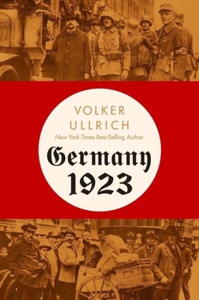 Cover for Volker Ullrich · Germany 1923: Hyperinflation, Hitler's Putsch, and Democracy in Crisis (Innbunden bok) (2023)