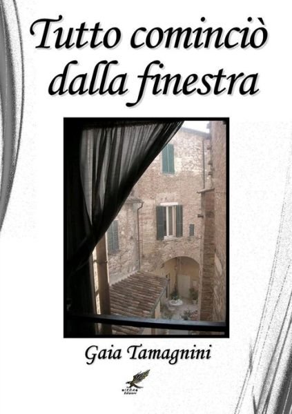 Cover for Gaia Tamagnini · Tutto Comincio Dalla Finestra (Pocketbok) (2014)