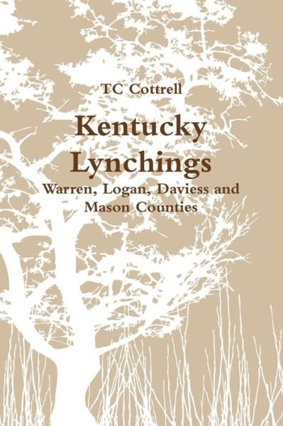 Kentucky Lynchings - Tc Cottrell - Boeken - Lulu.com - 9781387380466 - 19 november 2017