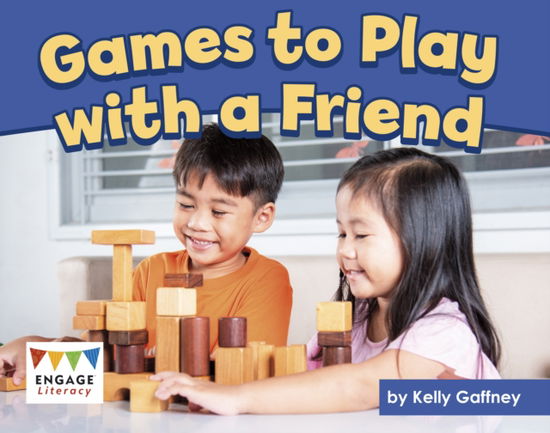 Cover for Kelly Gaffney · Games to Play with a Friend - Engage Literacy Blue (Paperback Book) (2024)